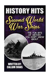 The Fun Bits of History You Don't Know about Second World War Ships: Illustrated Fun Learning for Kids: Illustrated Fun Learning for Kids