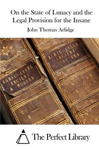 On the State of Lunacy and the Legal Provision for the Insane