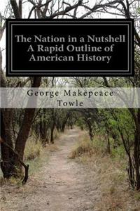 Nation in a Nutshell A Rapid Outline of American History