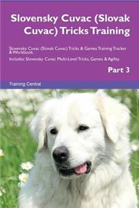 Slovensky Cuvac (Slovak Cuvac) Tricks Training Slovensky Cuvac (Slovak Cuvac) Tricks & Games Training Tracker & Workbook. Includes: Slovensky Cuvac Multi-Level Tricks, Games & Agility. Part 3