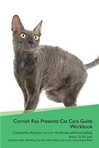 Cornish Rex Presents: Cat Care Guide Workbook Cornish Rex Presents Cat Care Workbook with Journalling, Notes, to Do List. Includes: Skin, Shedding, Ear, Paw, Nail, Dental, Eye, Care, Grooming & More