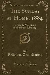 The Sunday at Home, 1884: A Family Magazine for Sabbath Reading (Classic Reprint)