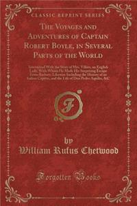 The Voyages and Adventures of Captain Robert Boyle, in Several Parts of the World