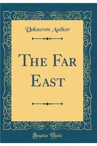 The Far East (Classic Reprint)