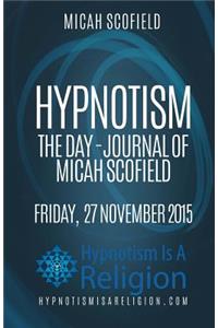 Hypnotism The Day-Journal of Micah Scofield Friday, 27 November 2015