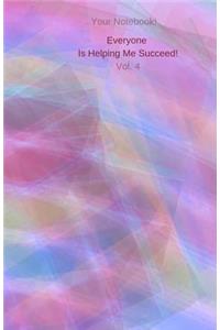 Your Notebook! Everyone Is Helping Me Succeed! Vol. 4