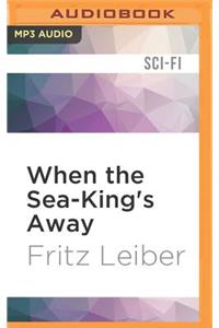 When the Sea-King's Away