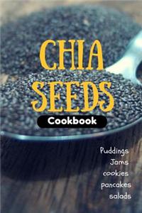 Chia Seeds Cookbook: Puddings, Jams, Cookie, Pancakes and Salads...