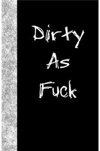 Dirty As Fuck