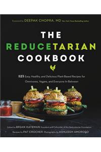 The Reducetarian Cookbook: 125 Easy, Healthy, and Delicious Plant-Based Recipes for Omnivores, Vegans, and Everyone In-Between
