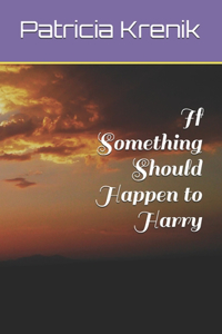 If Something Should Happen to Harry