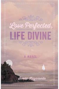 Love Perfected, Life Divine