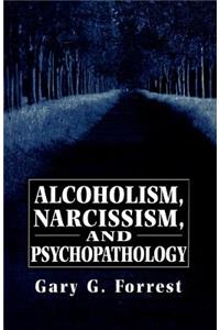 Alcoholism, Narcissism, and Psychopathology