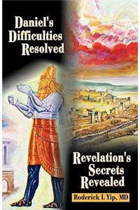 Daniel's Difficulties Resolved - Revelation's Secrets Revealed