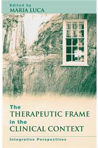 The Therapeutic Frame in the Clinical Context