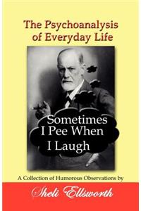 Psychoanalysis of Everyday Life - Sometimes I Pee When I Laugh