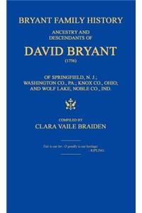 Bryant Family History; ancestry and descendants of David Bryant (1756) of Springfield, N.J.; Washington Co., PA.; Knox Co., Ohio; and Wolf Lake, Noble Co., Ind.