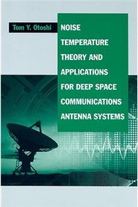 Noise Temperature Theory and Applications for Deep Space Communications Antenna Systems (Artech House Antennas and Propagation Library)
