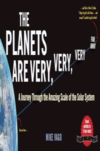 Planets Are Very, Very, Very Far Away: A Journey Through the Amazing Scale of the Solar System