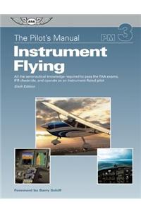The Pilot's Manual: Instrument Flying Ebundle: All the Aeronautical Knowledge Required to Pass the FAA Exams, Ifr Checkride, and Operate as an Instrum