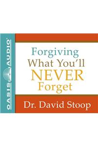 Forgiving What You'll Never Forget (Library Edition)