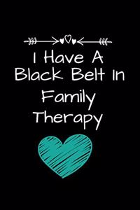 I Have A Black Belt In Family Therapy