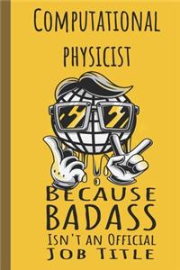 I'm a Computational Physicist Badass
