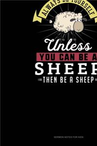 Always Be Yourself Unless You Can Be A Sheep Then Be A Sheep