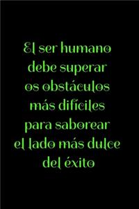 El ser humano debe superar los obstáculos más difíciles para saborear el lado más dulce del éxito