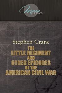 The Little Regiment, and Other Episodes of the American Civil War