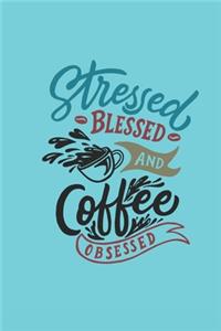 Stressed Blessed and Coffee Obsessed