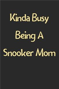 Kinda Busy Being A Snooker Mom