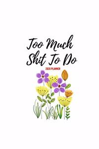 Too Much Shit To Do 2020 Planner