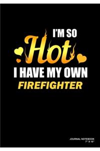 I'm So Hot I Have My Own Firefighter