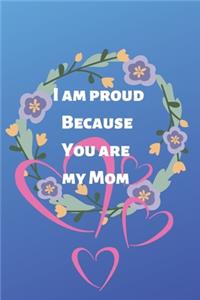 i am proud because you are my mom