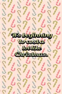 Its Beginning To Cost A Lot Like Christmas
