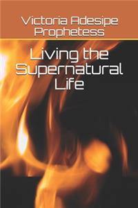 Living the Supernatural Life