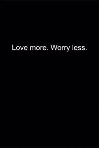 Love more. Worry less.