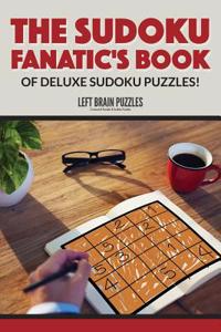 The Sudoku Fanatic's Book of Deluxe Sudoku Puzzles!