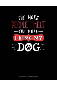 The More People I Meet The More I Like My Dog