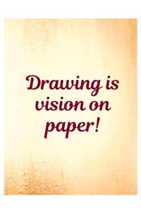 Drawing is Vision On Paper Sketching Notebook Journal