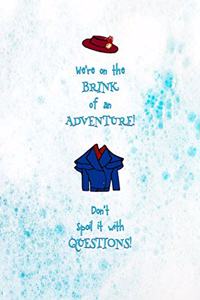 We're on the Brink of an Adventure. Dont's Spoil it with Questions!