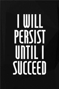 I Will Persist Until I Succeed