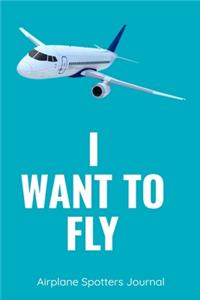 I Want To Fly Airplane Spotters Journal