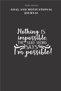 Nothing Is Impossible, The Very Word Says I'm Possible! - Goal and Motivational Journal