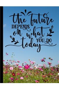 The Future Depends On What You Do Today