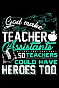 God Make Teacher Assistants so teachers could have heroes too