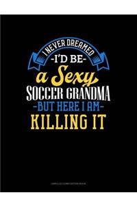 I Never Dreamed I'd Be A Sexy Soccer Grandma But Here I Am Killing It