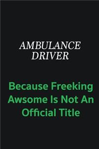 Ambulance driver because freeking awsome is not an official title