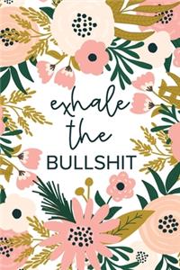 Exhale The Bullshit: A Gift Of Encouragement Sweary Gifts Keep Going & Don't Give Up Notebook